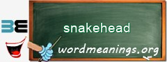 WordMeaning blackboard for snakehead